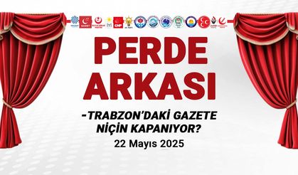 Trabzon'daki Gazete Niçin Kapanıyor? 22 Mayıs 2025 Perde Arkası