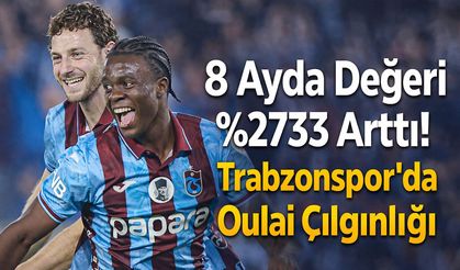 8 Ayda Değeri 2733 Arttı! Trabzonspor'da Oulai Çılgınlığı