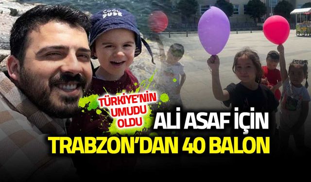 Ali Asaf için Trabzon Ayakta! 40'a Yakın Balon Havalandı