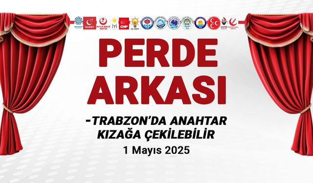 Trabzon'da Anahtar Kızağa Çekilebilir - 1 Mayıs  2025 Perde Arkası