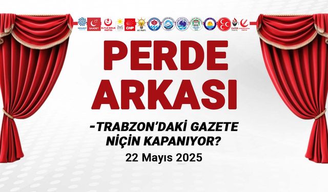 Trabzon'daki Gazete Niçin Kapanıyor? 22 Mayıs 2025 Perde Arkası