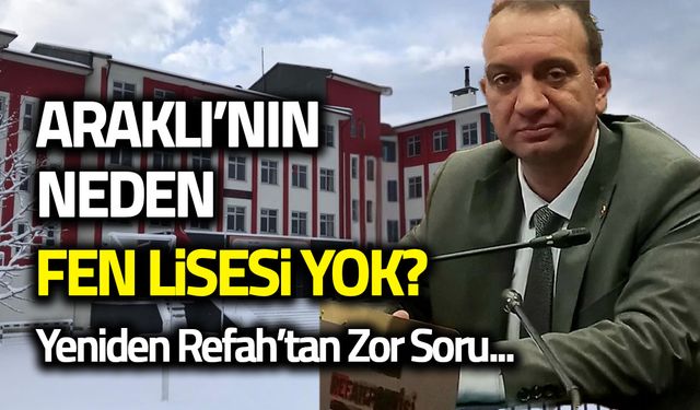 Araklı'nın Neden Fen Lisesi Yok? Yeniden Refah'tan Zor Soru