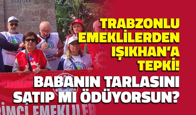 Babanın Tarlasını Satarak mı Ödüyorsun! Trabzonlu Emeklilerden Vedat Işıkhan'a Tepki