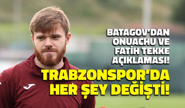 Batagov'dan Fatih Tekke ve Onuachu Açıklaması! Trabzonspor'da Her Şey Değişti...