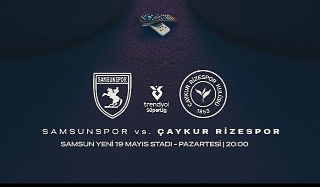 Samsunspor – Çaykur Rizespor Maçı Ne Zaman, Saat Kaçta, Hangi Kanalda?
