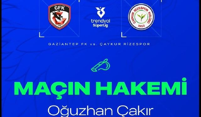 Gaziantep FK – Çaykur Rizespor maçının hakemi belli oldu!