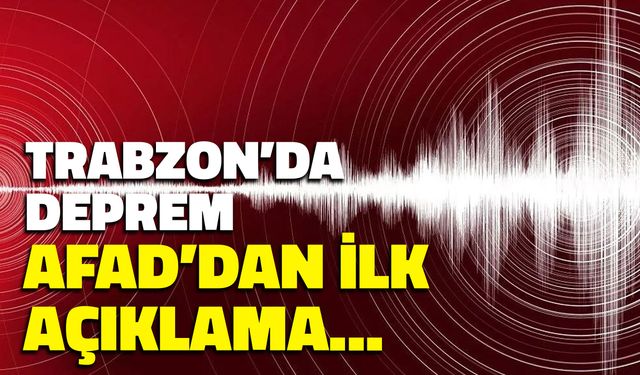 Trabzon’da Deprem! AFAD İlk Verileri Açıkladı