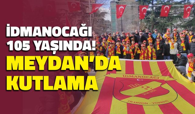 Trabzonspor’un Kökü İdmanocağı 105. Yılını Meydan’da Kutladı!