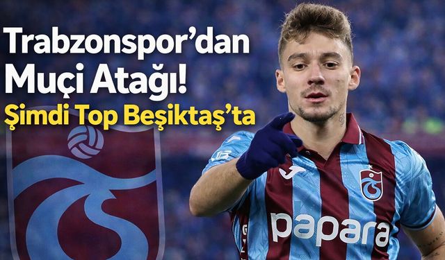 Trabzonspor’dan Ernest Muçi Atağı! Top Beşiktaş'ta...