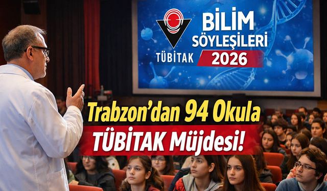Trabzon'dan 94 Okula TÜBİTAK Bilim Söyleşileri Müjdesi