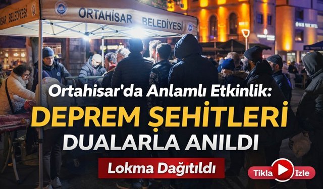 Ortahisar'da Anlamlı Etkinlik! Deprem Şehitleri Dualarla Anıldı