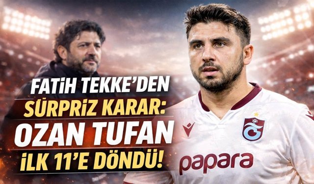 Fatih Tekke'den Sürpriz Karar: Ozan Tufan İlk 11'e Döndü!