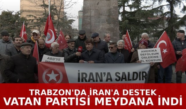 Trabzon'da İran'a Destek Açıklaması! Vatan Partisi Meydana İndi