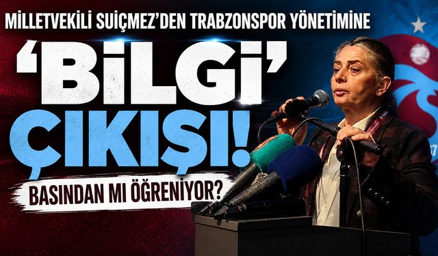 Milletvekili Suiçmez'den Trabzonspor Yönetimine 'Bilgi' Çıkışı! Basından mı Öğreniyor?