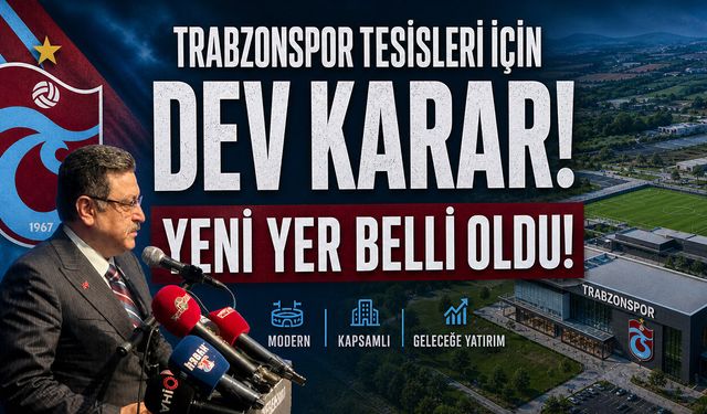 Trabzonspor Tesisleri İçin Dev Karar: Yeni Yer Belli Oldu!