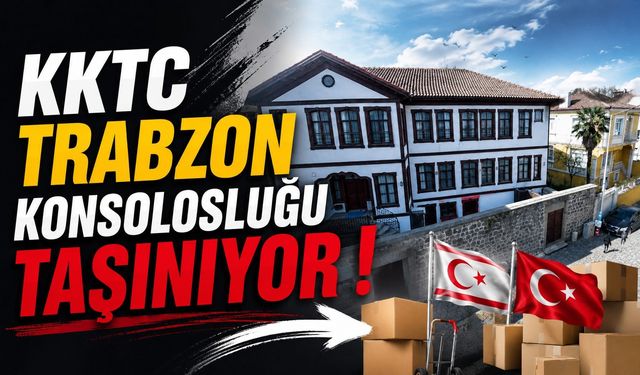 KKTC Trabzon Konsolosluğu Taşınıyor!