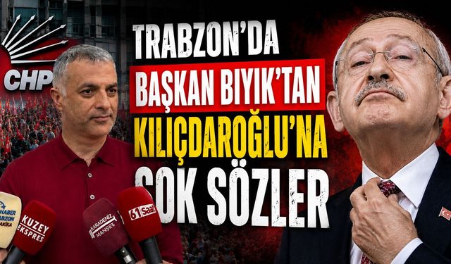 Trabzon' da Başkan Bıyık’tan Kılıçdaroğlu’na Şok Sözler!