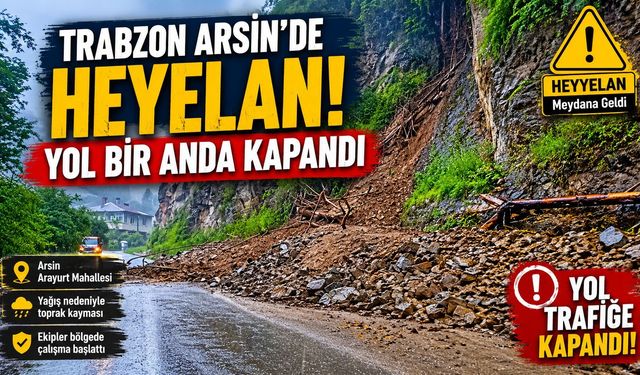 Trabzon Arsin’de Heyelan! Yol Bir Anda Kapandı