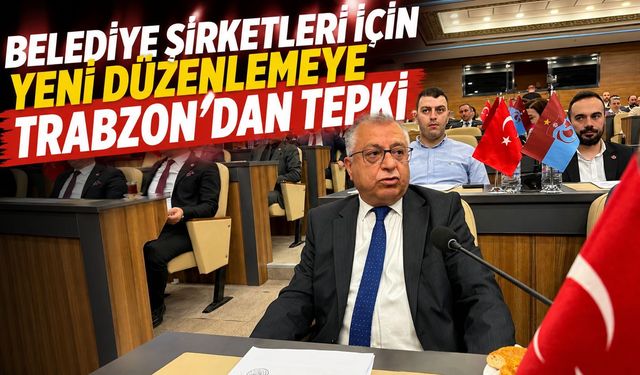 Belediye Şirketleri İçin Yeni Düzenlemeye Trabzon' dan Tepki
