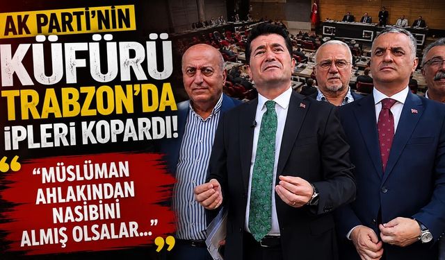 AK Parti'nin Küfürü Trabzon'da İpleri Kopardı! 'Müslüman Ahlakından Nasibini Almış Olsalar...''