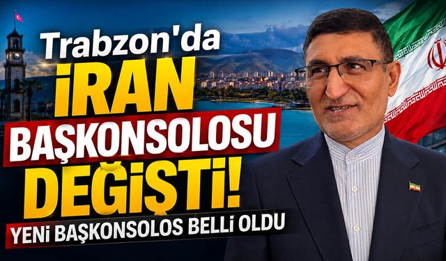 Trabzon’da İran Başkonsolosu Değişti! Yeni Başkonsolos Belli Oldu