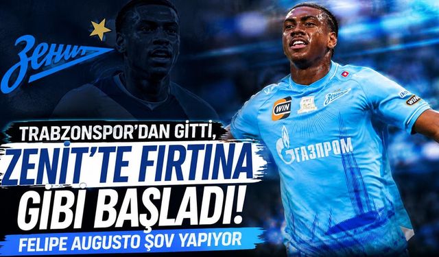 Trabzonspor'dan Gitti, Zenit'te Fırtına Gibi Başladı! Felipe Augusto Şov Yapıyor