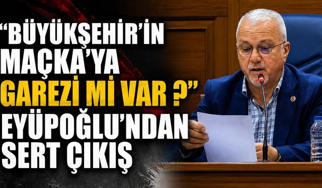 “Büyükşehir’in Garezi mi Var?” Maçka İçin Sert Çıkış