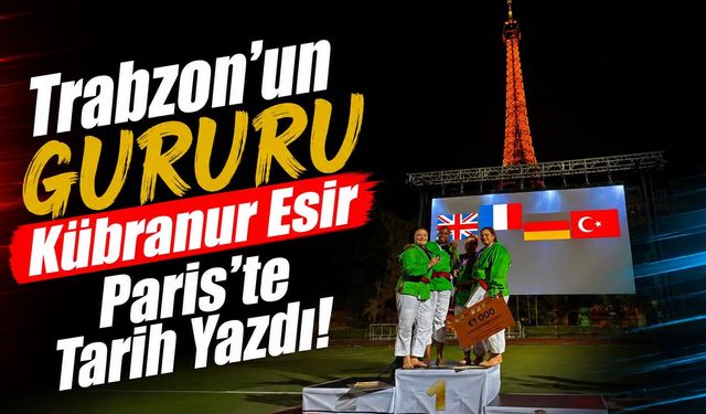 Trabzon’un Gururu Kübranur Esir Paris’te Tarih Yazdı!