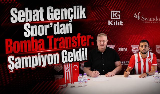 Sebat Gençlik Spor’dan Bomba Transfer: Şampiyon Geldi!