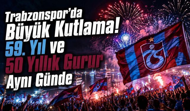 Trabzonspor’da Büyük Kutlama! 59. Yıl ve 50 Yıllık Gurur