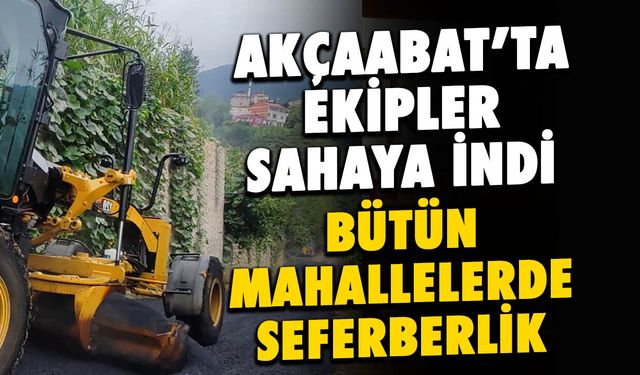 Akçaabat'ta Ekipler Sahaya İndi: Bütün Mahallelerde Seferberlik!
