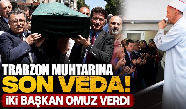 Trabzon Muhtarı Ahmet Celal Aliş'e Son Veda!