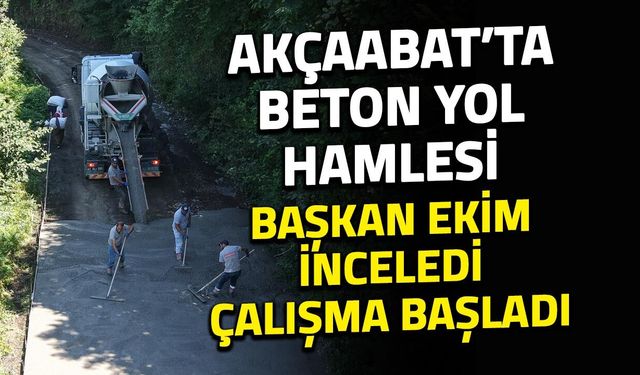 Akçaabat’ta Maden Mahallesi’ne Beton Yol Hamlesi