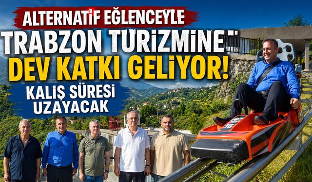 Alternatif Eğlenceyle Trabzon Turizmine Dev Katkı Geliyor! Kalış Süresi Uzayacak