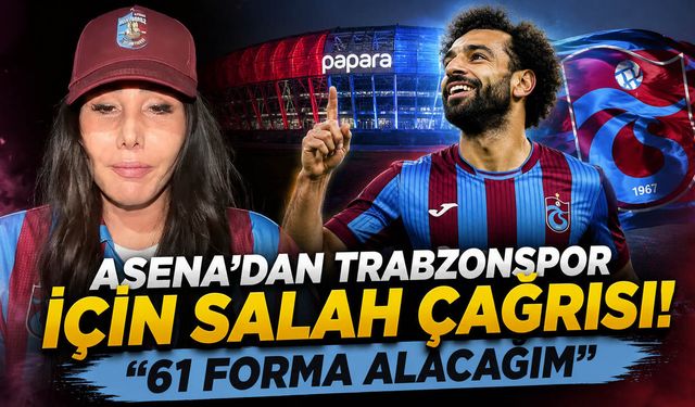 Asena’dan Trabzonspor İçin Salah Çağrısı! “61 Forma Alacağım”
