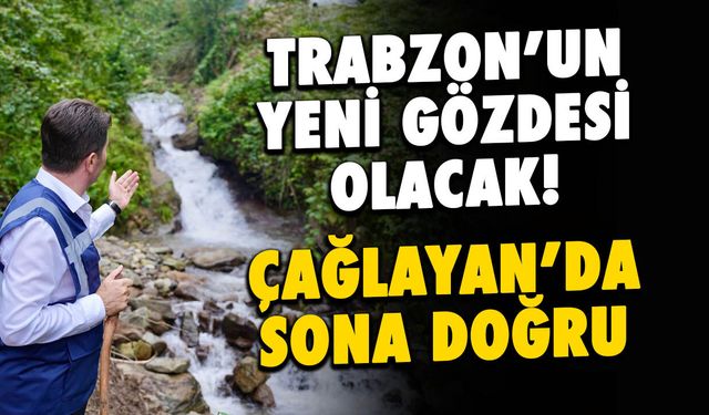 Trabzon Çağlayan Şelalesi Projesi'nde Sona Yaklaşılıyor!