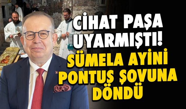 Cihat Yaycı Paşa Uyarmıştı, Sümela Ayini Pontus Şovuna Döndü