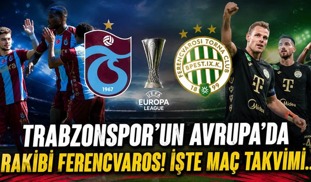 Trabzonspor'un Avrupa'da Rakibi Ferencvaros! İşte Maç Takvimi...