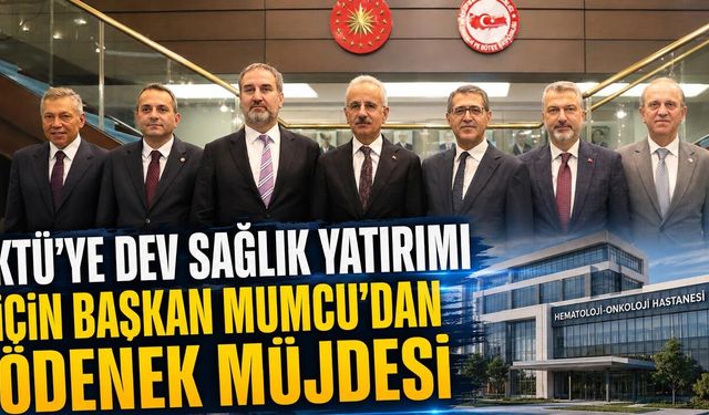 KTÜ’ye Dev Sağlık Yatırımı için Başkan Mumcu'dan Ödenek Müjdesi