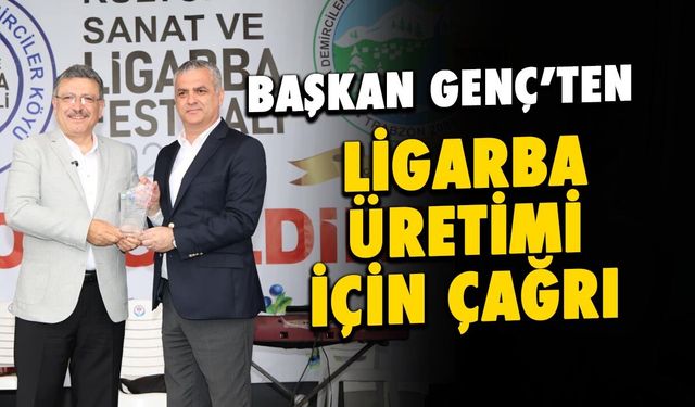 Başkan Genç’ten Ligarba Üretimi İçin Çağrı