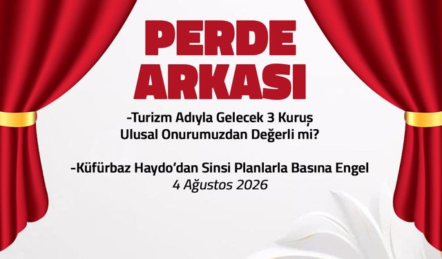 Küfürbaz Haydo'dan Sinsi Planlarla Basına Engel - 4 Ağustos 2026 Perde Arkası
