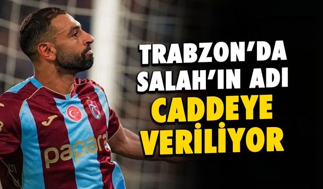 Trabzon'da Mohamed Salah'ın Adı Caddeye Veriliyor!