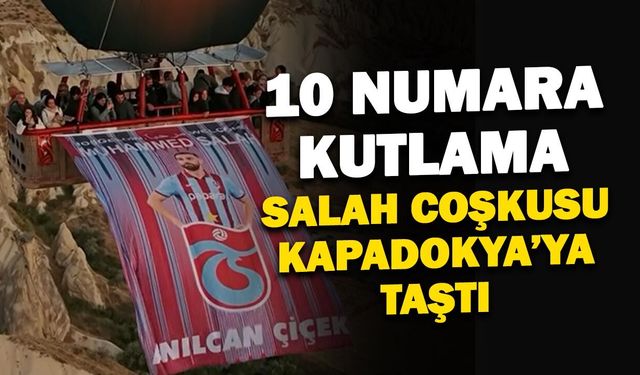 Trabzonspor’un Salah Coşkusu Kapadokya’ya Taştı