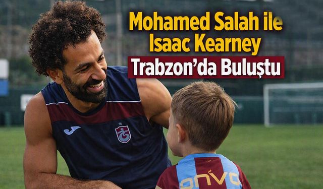 Mohamed Salah ile Isaac Kearney Trabzon’da Buluştu