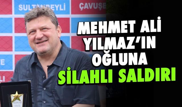 Mehmet Ali Yılmaz'ın Oğlu Soner Yılmaz’a Bebek’te Silahlı Saldırı