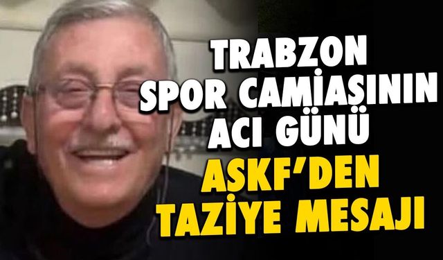 Trabzon Spor Camiasının Acı Kaybı! Turan Yaşamını Yitirdi
