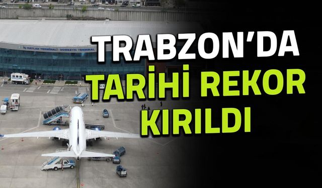 Trabzon Havalimanı’nda Tarihi Rekor Kırıldı!