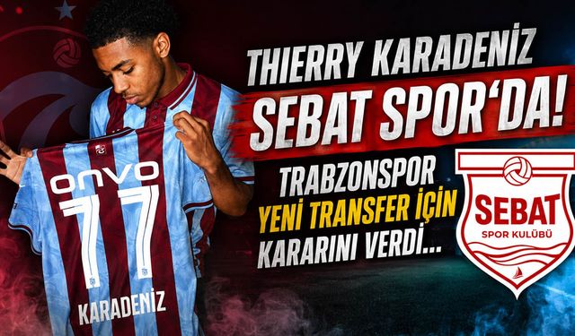 Thierry Karadeniz Sebat Spor'da! Trabzonspor Yeni Transfer için Kararını Verdi...