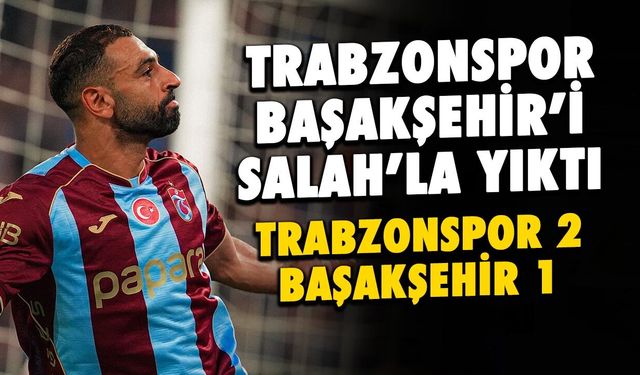 Trabzonspor Başakşehir’i Salah’la Devirdi