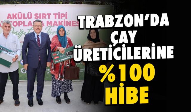 Trabzon Büyükşehir’den Of’lu Çay Üreticisine Yüzde 100 Hibe!